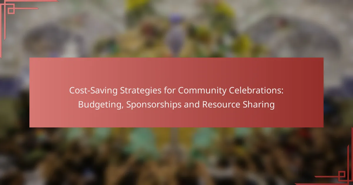 Cost-Saving Strategies for Community Celebrations: Budgeting, Sponsorships and Resource Sharing