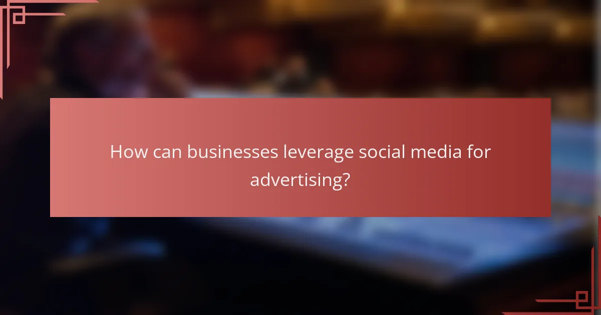 How can businesses leverage social media for advertising?