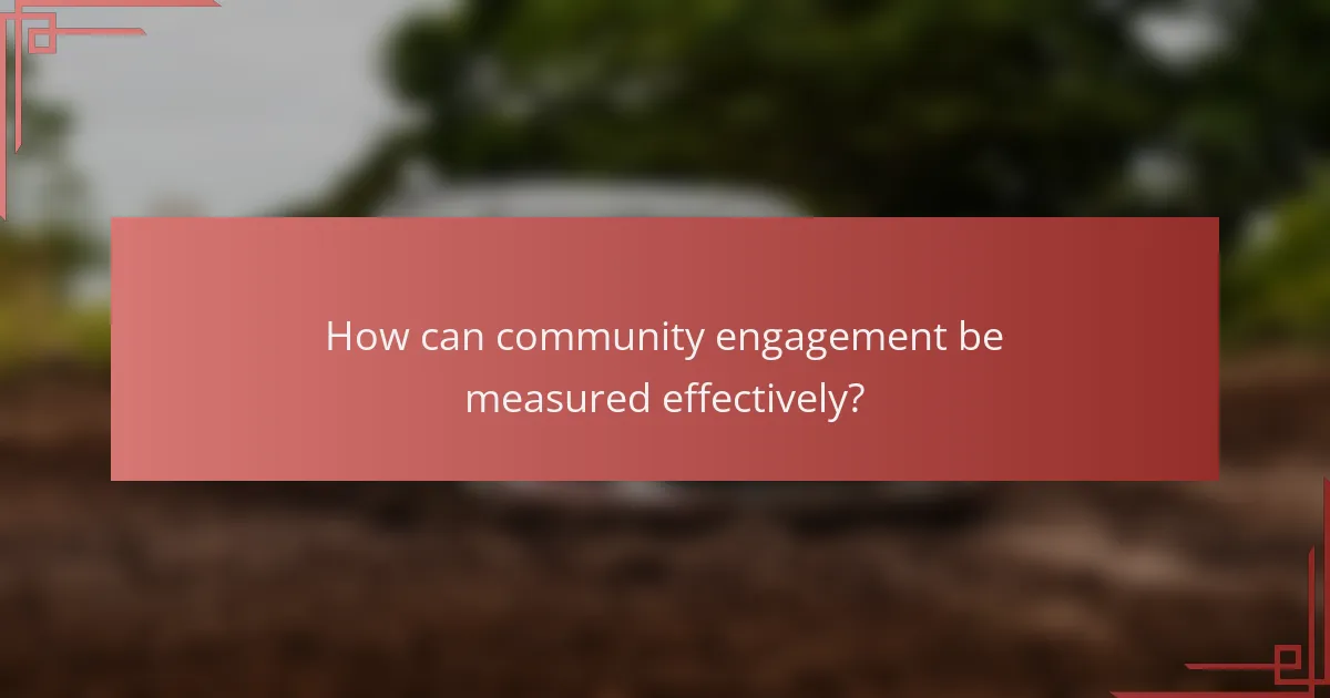 How can community engagement be measured effectively?
