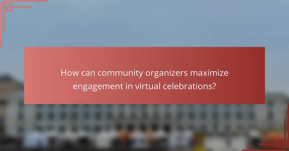 How can community organizers maximize engagement in virtual celebrations?