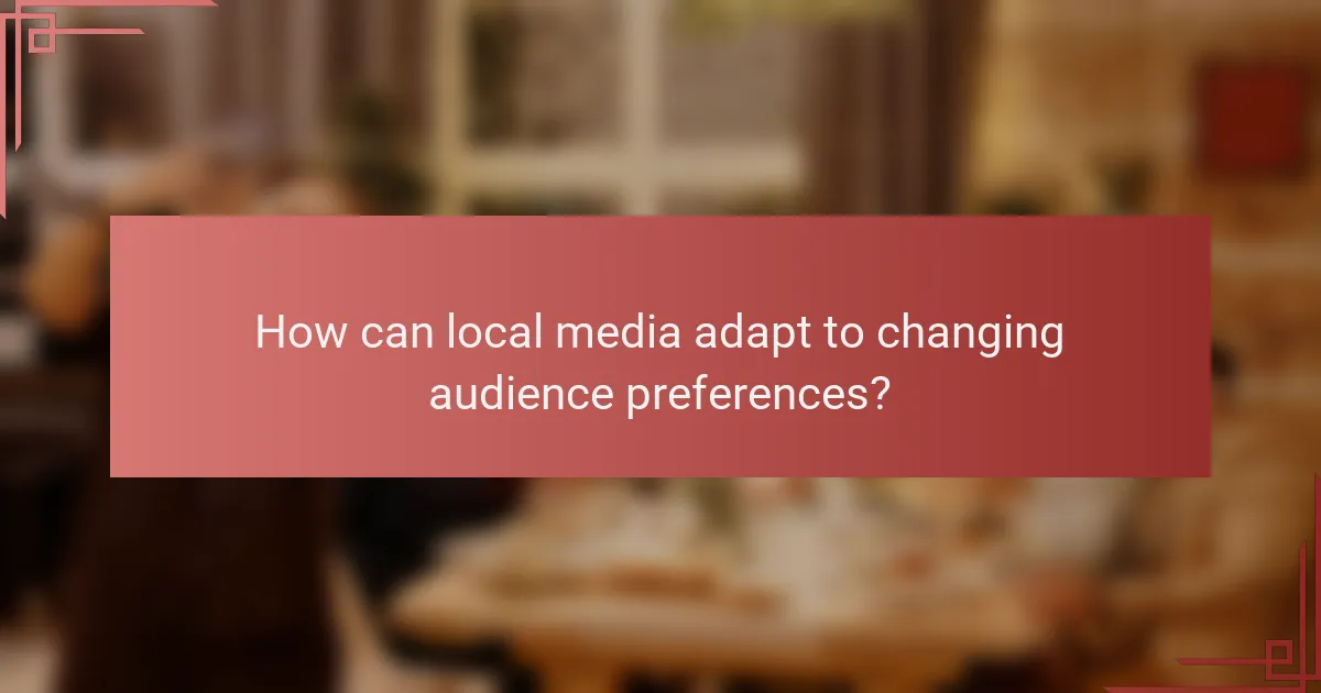How can local media adapt to changing audience preferences?