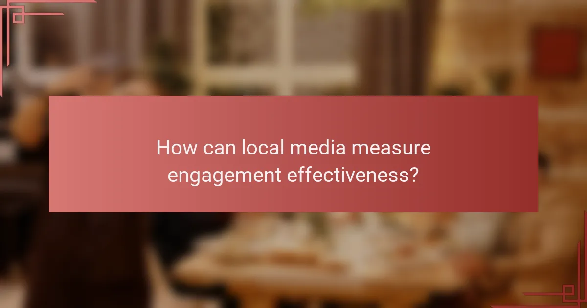 How can local media measure engagement effectiveness?