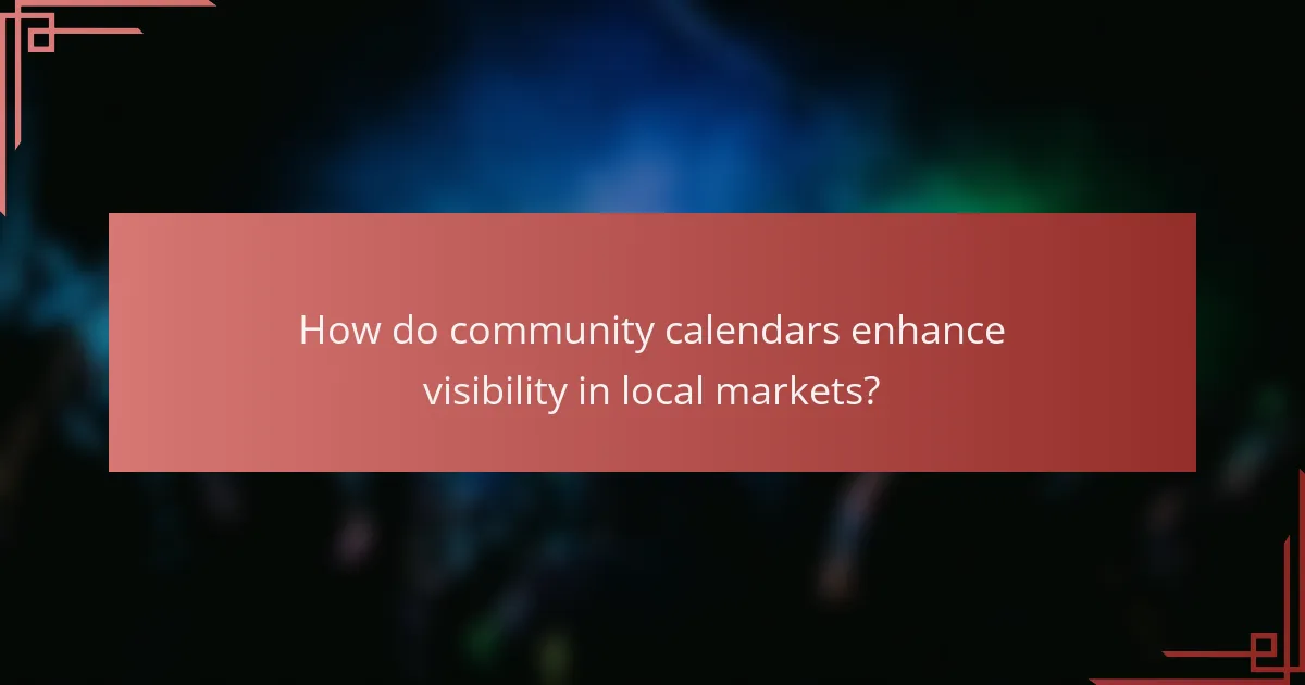 How do community calendars enhance visibility in local markets?