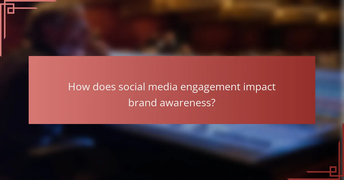 How does social media engagement impact brand awareness?