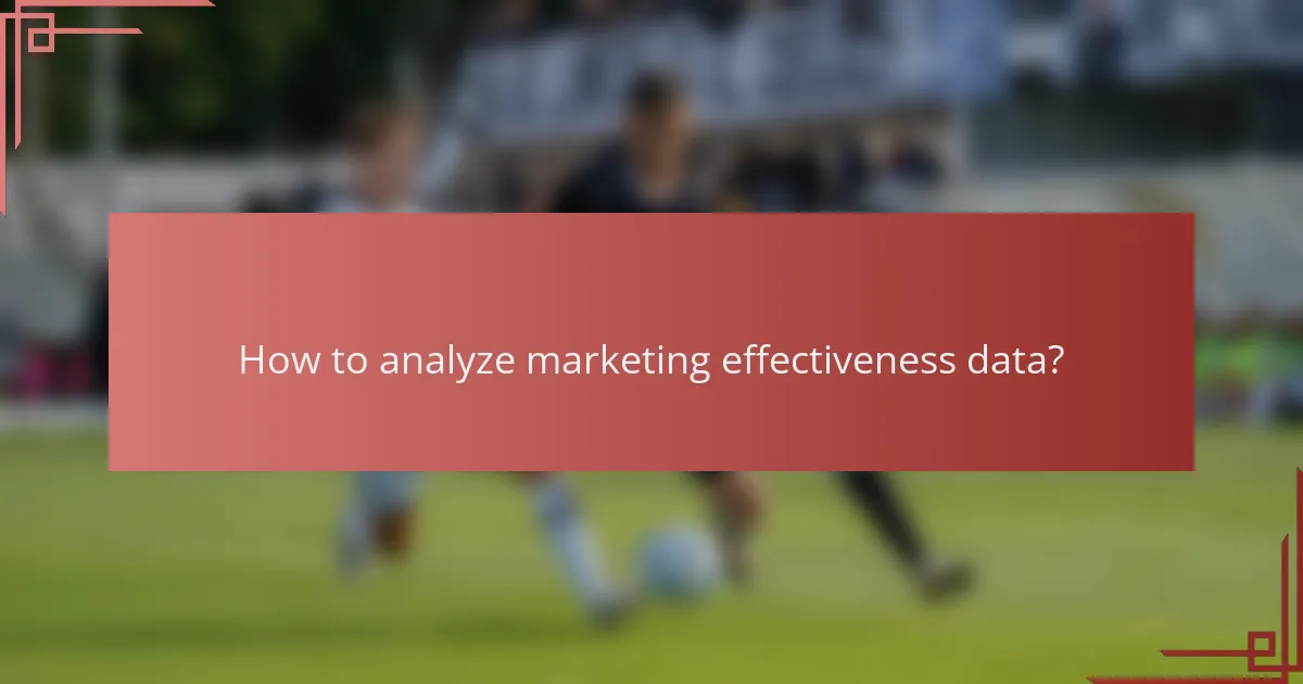 How to analyze marketing effectiveness data?