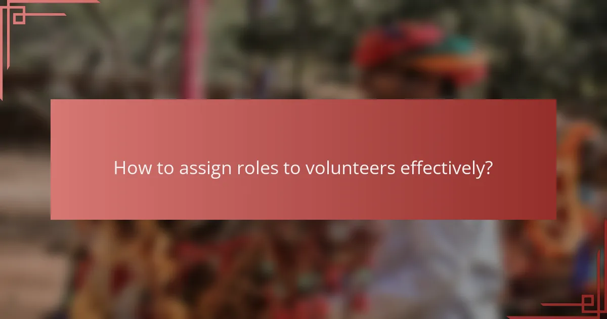 How to assign roles to volunteers effectively?