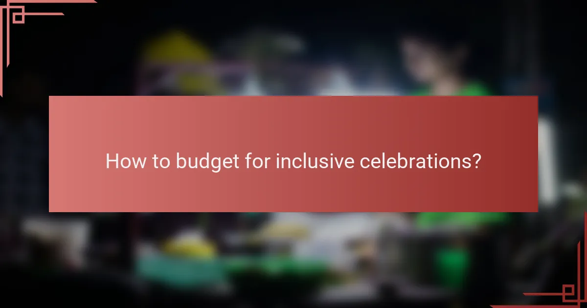 How to budget for inclusive celebrations?