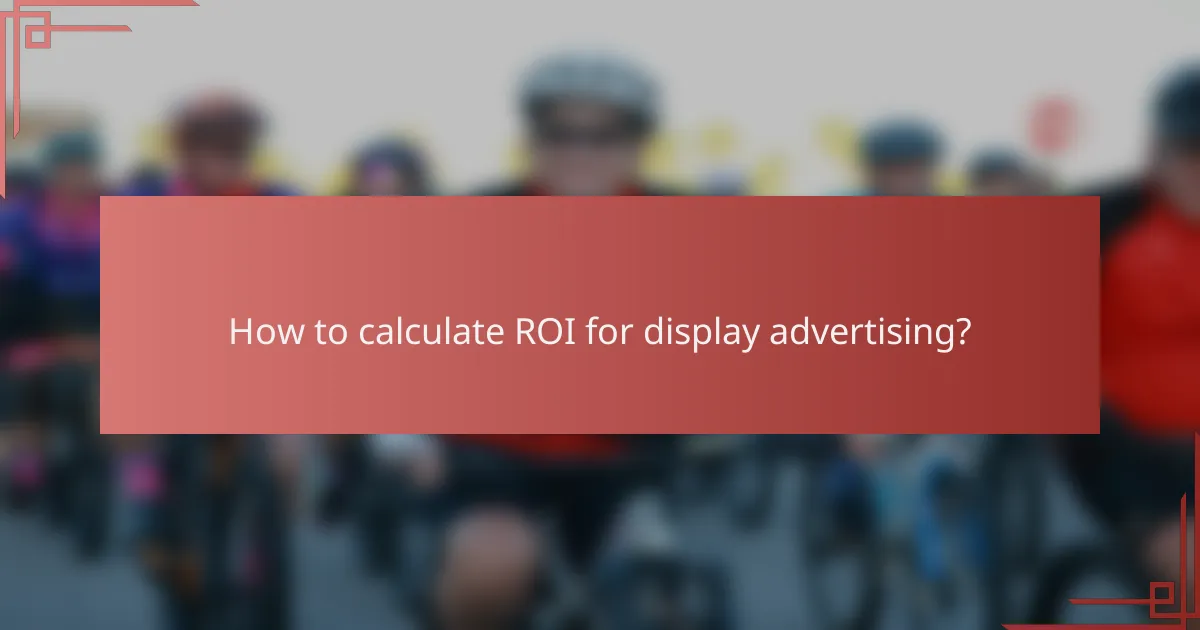 How to calculate ROI for display advertising?