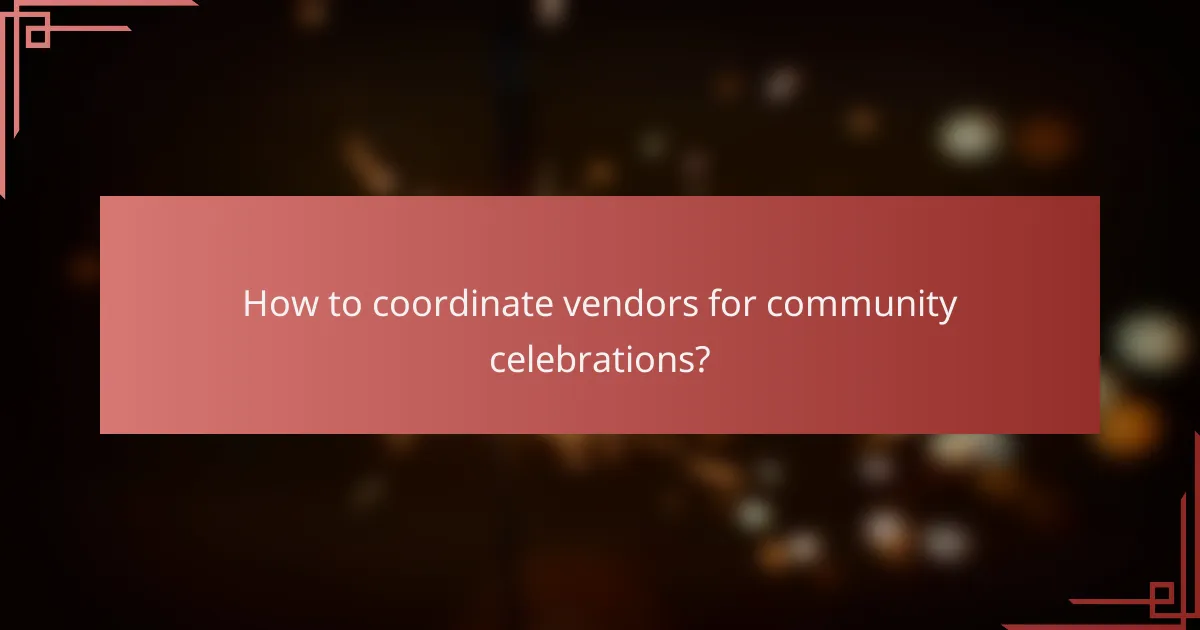 How to coordinate vendors for community celebrations?