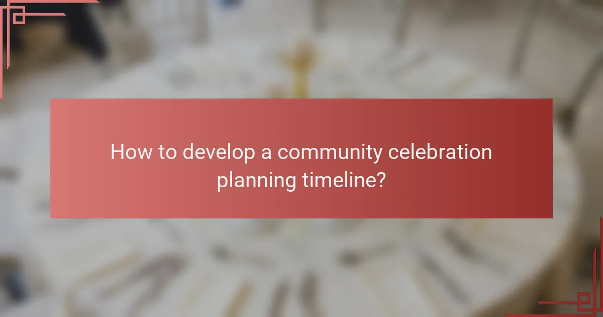 How to develop a community celebration planning timeline?
