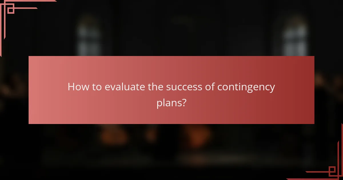 How to evaluate the success of contingency plans?
