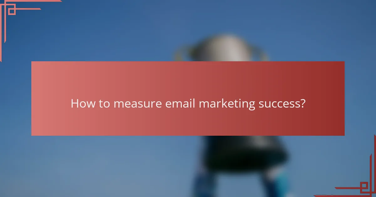 How to measure email marketing success?