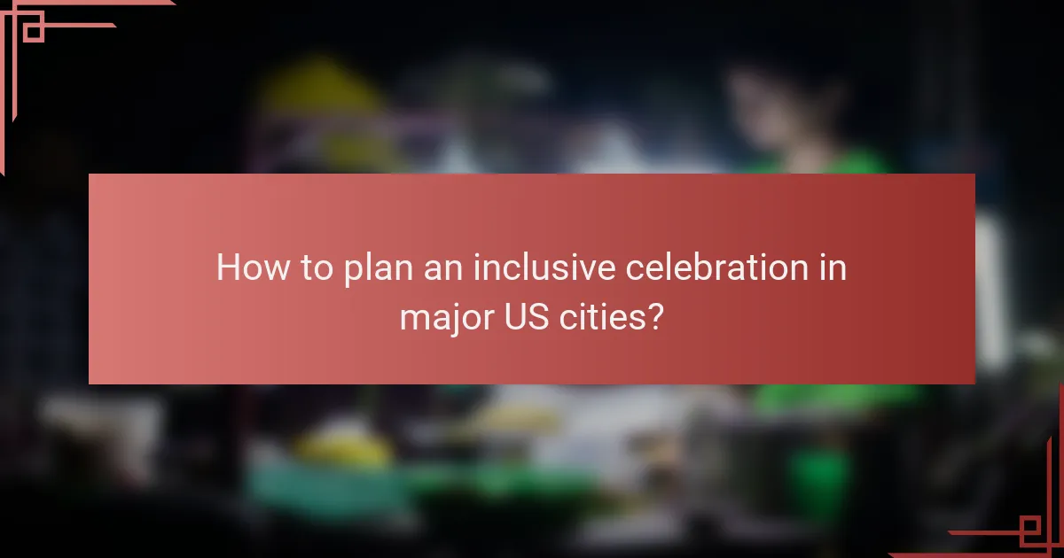 How to plan an inclusive celebration in major US cities?