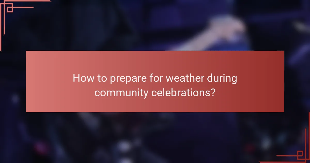 How to prepare for weather during community celebrations?