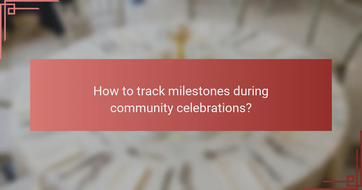 How to track milestones during community celebrations?