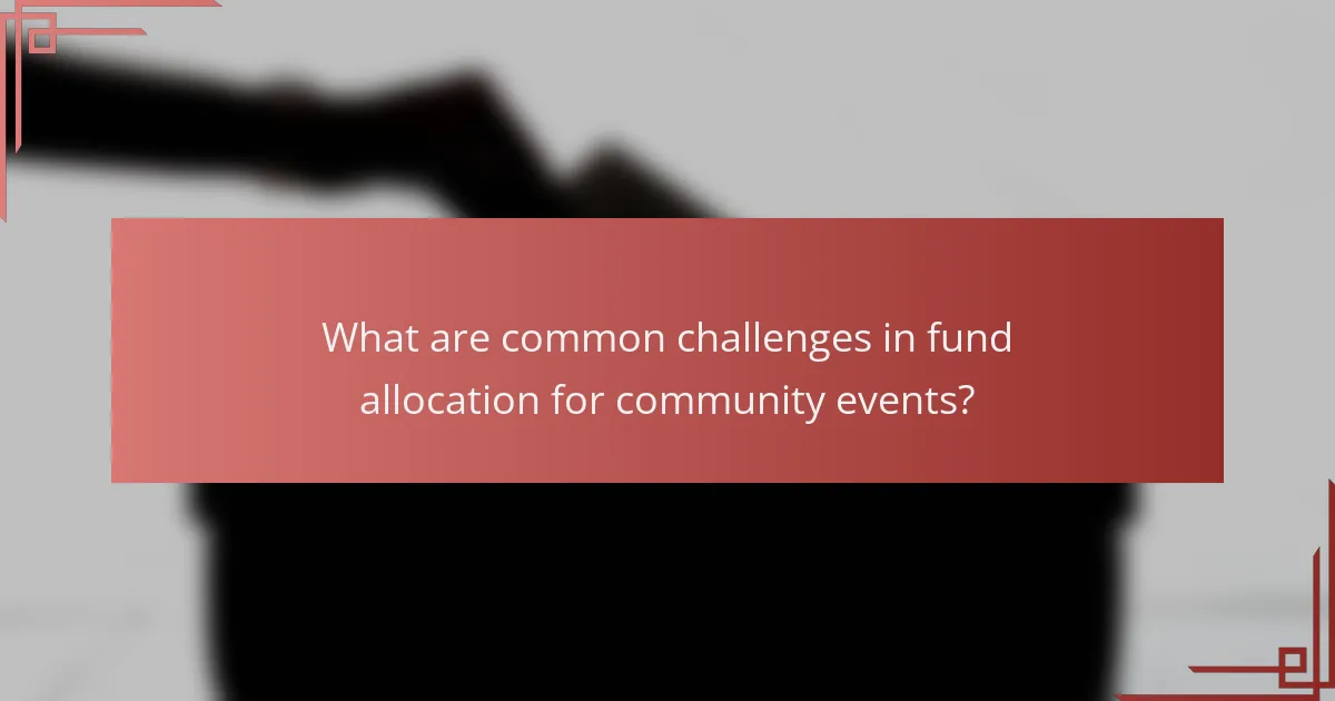 What are common challenges in fund allocation for community events?