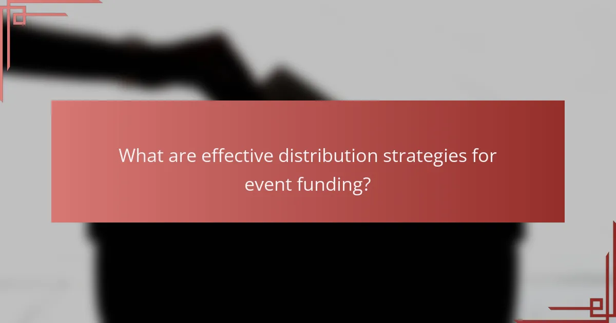 What are effective distribution strategies for event funding?