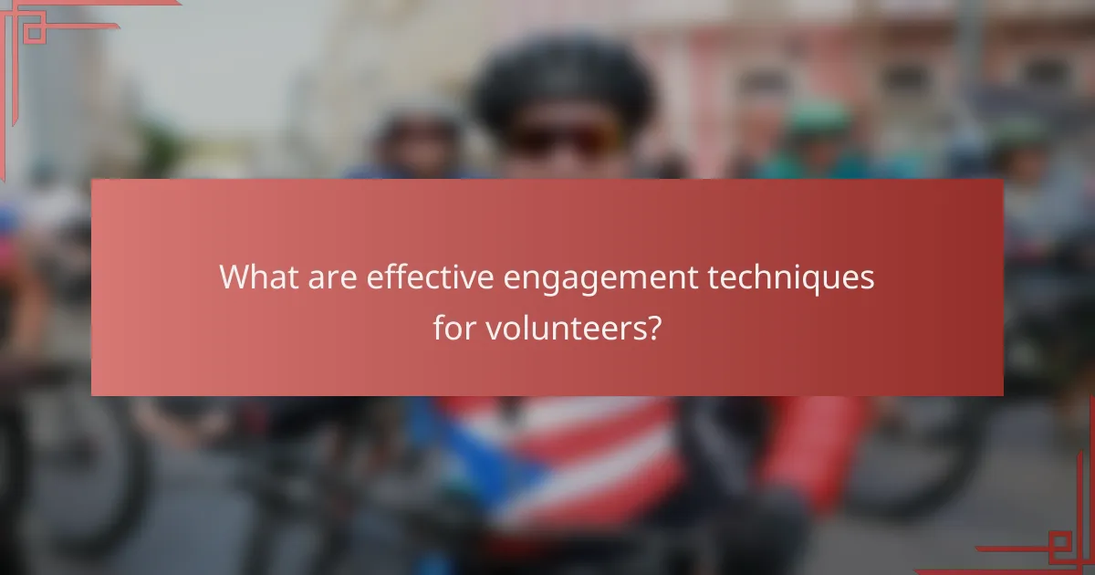 What are effective engagement techniques for volunteers?