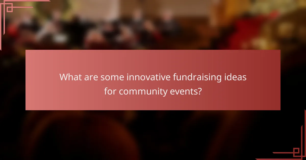 What are some innovative fundraising ideas for community events?