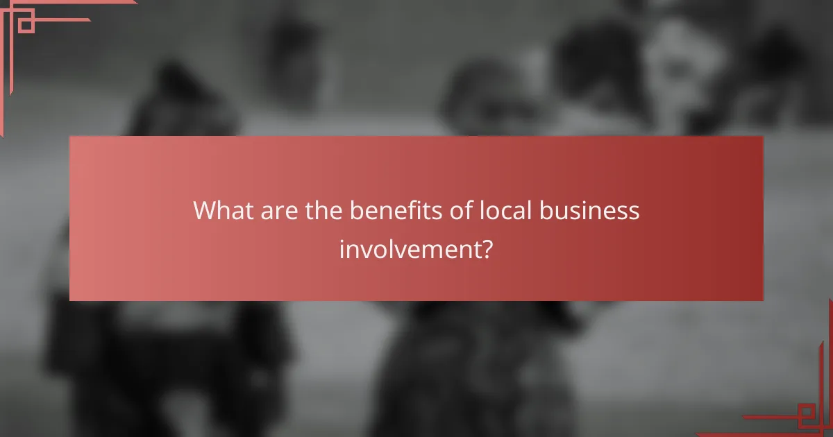 What are the benefits of local business involvement?