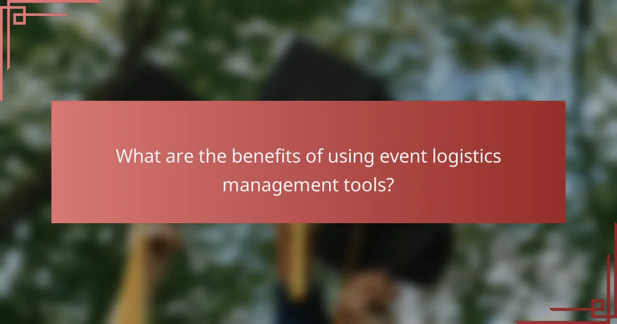 What are the benefits of using event logistics management tools?