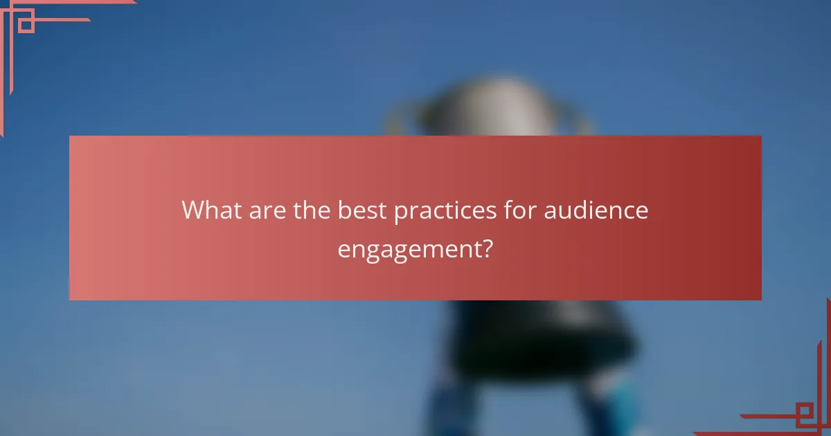 What are the best practices for audience engagement?
