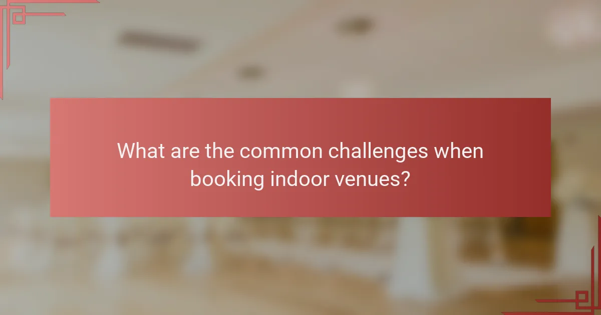 What are the common challenges when booking indoor venues?