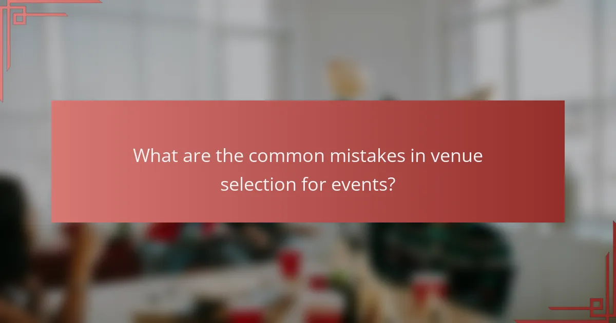 What are the common mistakes in venue selection for events?