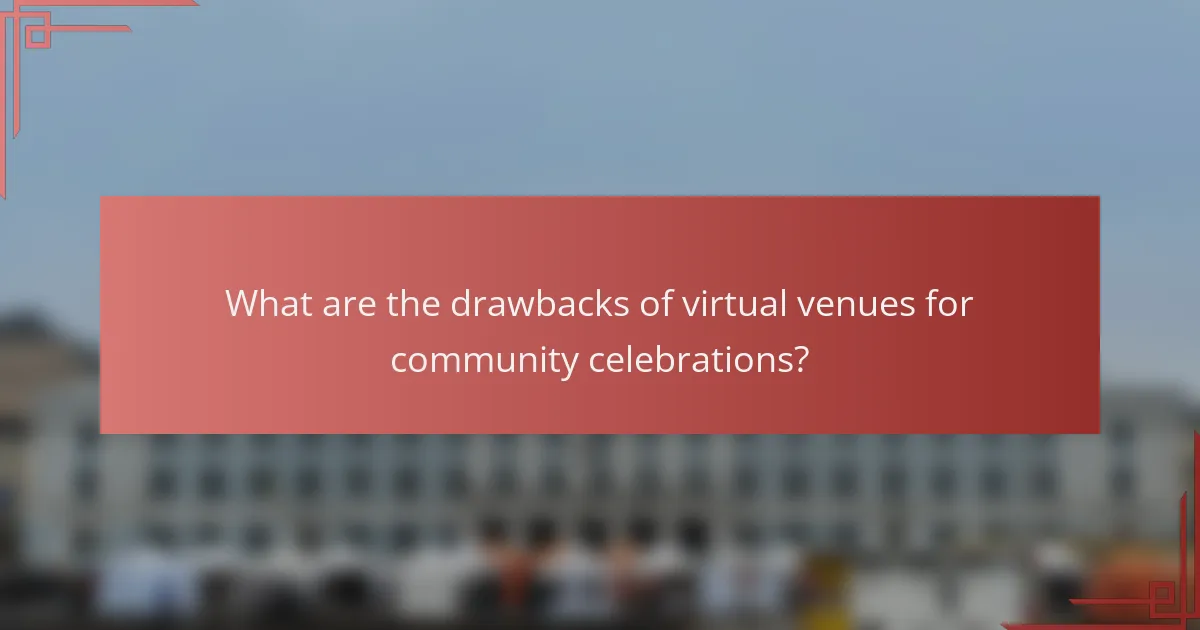 What are the drawbacks of virtual venues for community celebrations?