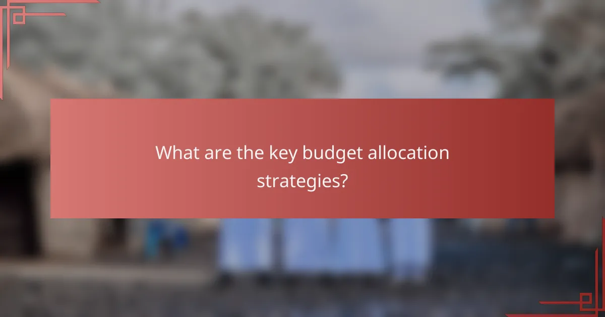 What are the key budget allocation strategies?