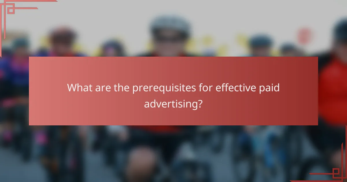 What are the prerequisites for effective paid advertising?