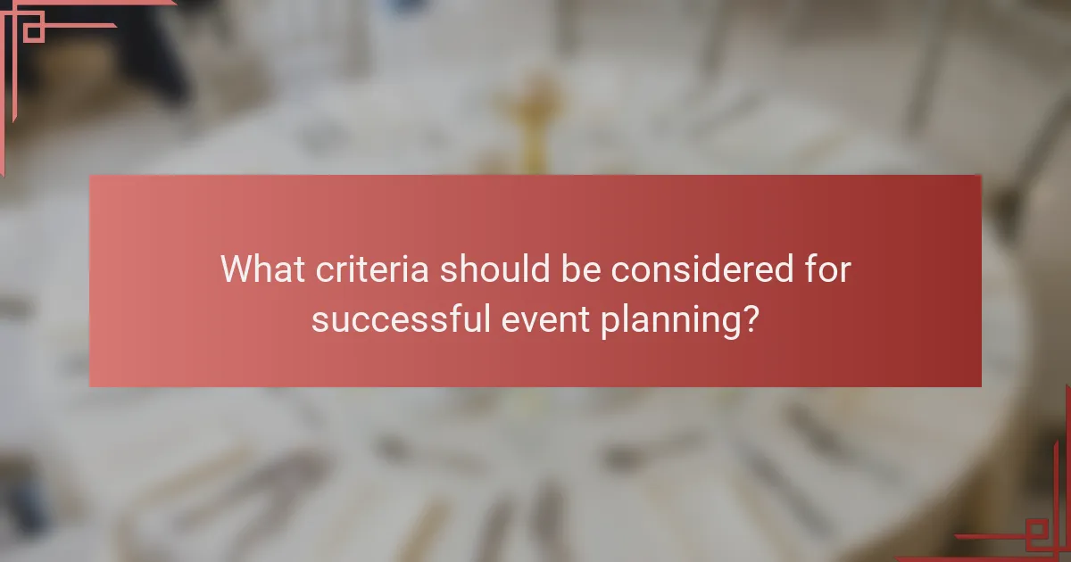What criteria should be considered for successful event planning?