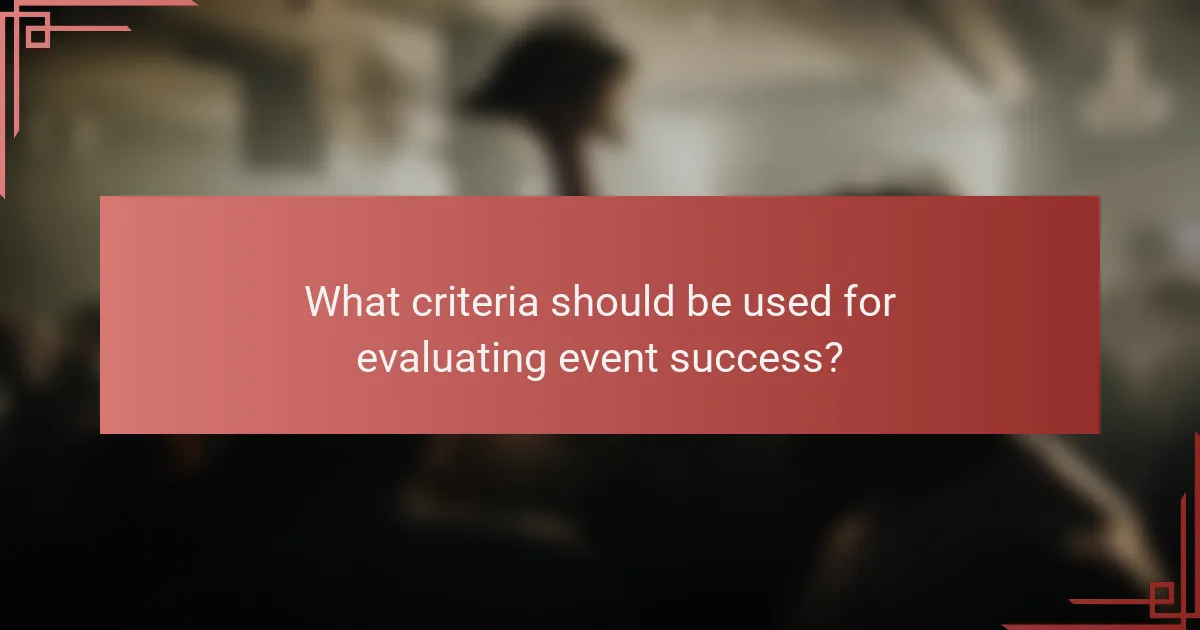 What criteria should be used for evaluating event success?