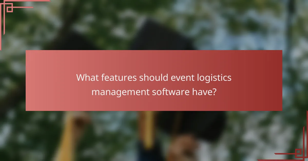 What features should event logistics management software have?