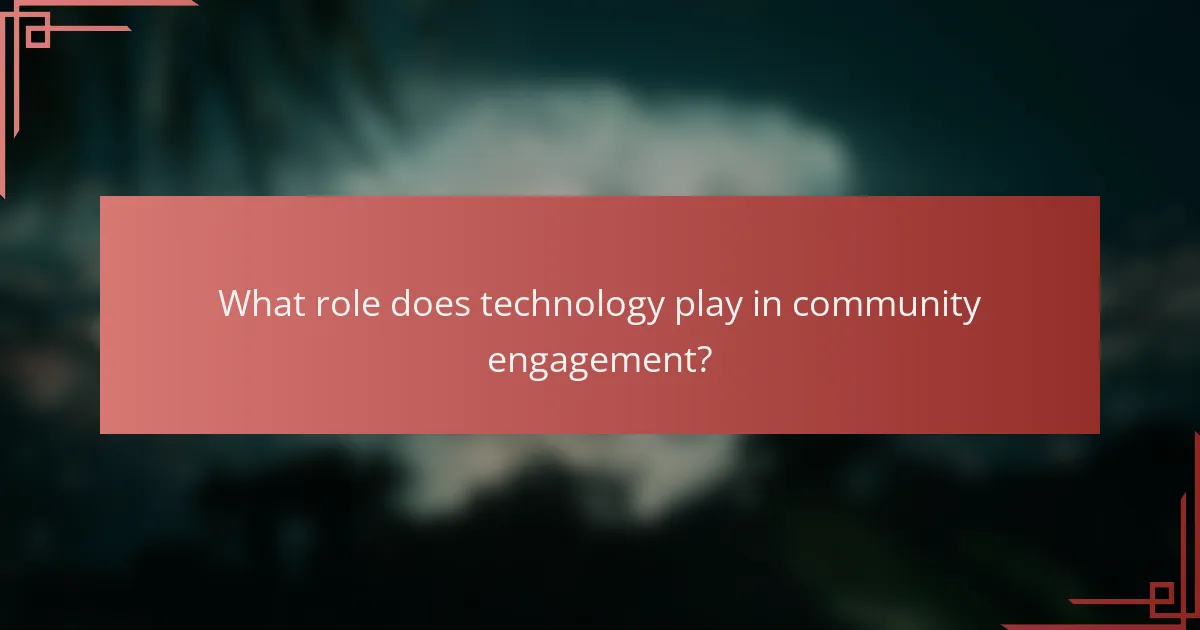 What role does technology play in community engagement?