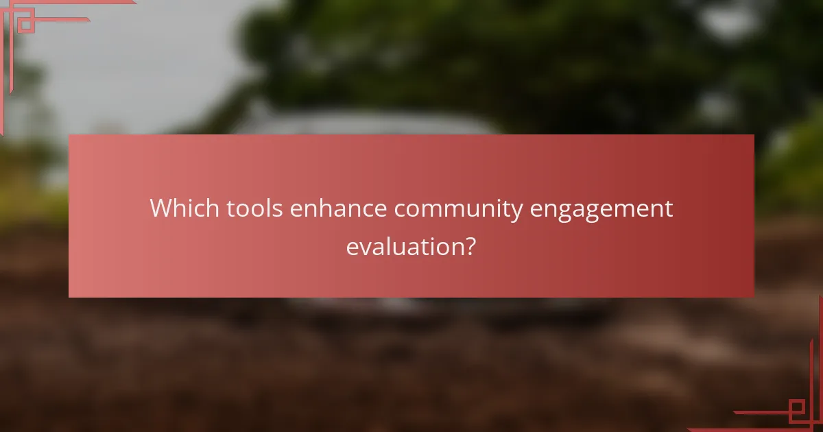 Which tools enhance community engagement evaluation?